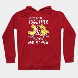 We're Great Together Like Mac & Cheese Hoodie